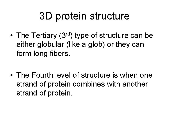 3 D protein structure • The Tertiary (3 rd) type of structure can be