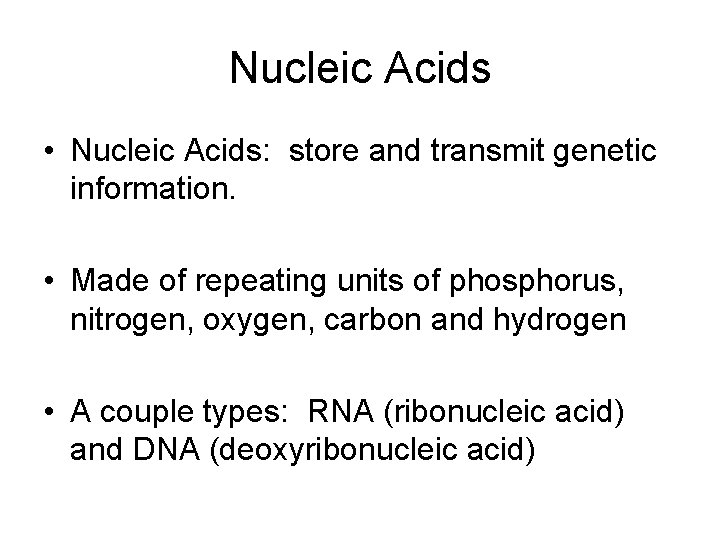 Nucleic Acids • Nucleic Acids: store and transmit genetic information. • Made of repeating