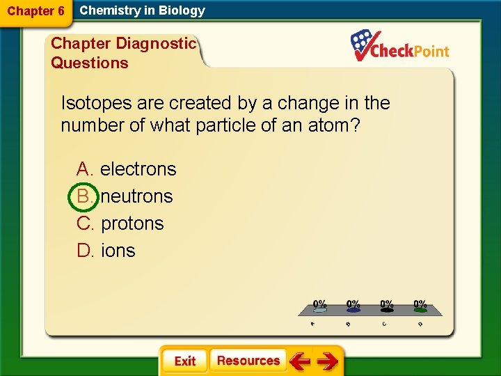 Chapter 6 Chemistry in Biology Chapter Diagnostic Questions Isotopes are created by a change