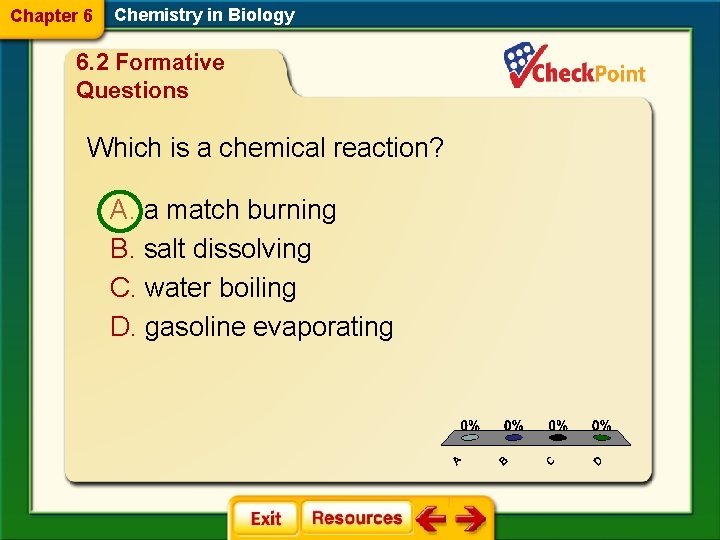 Chapter 6 Chemistry in Biology 6. 2 Formative Questions Which is a chemical reaction?