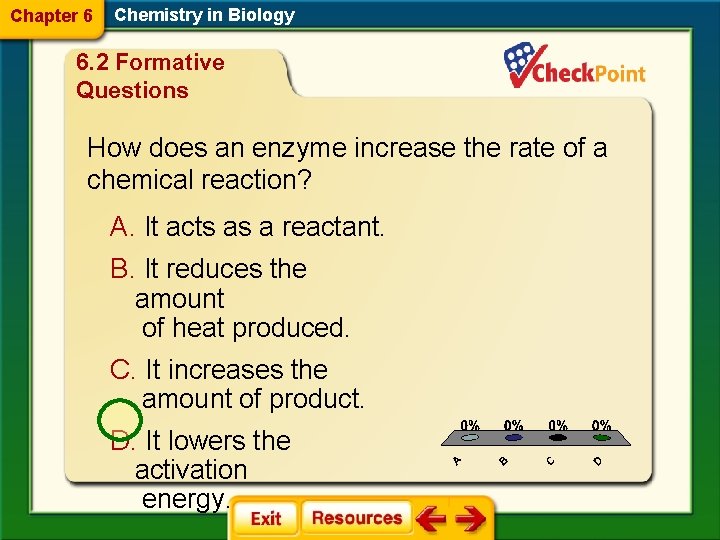 Chapter 6 Chemistry in Biology 6. 2 Formative Questions How does an enzyme increase