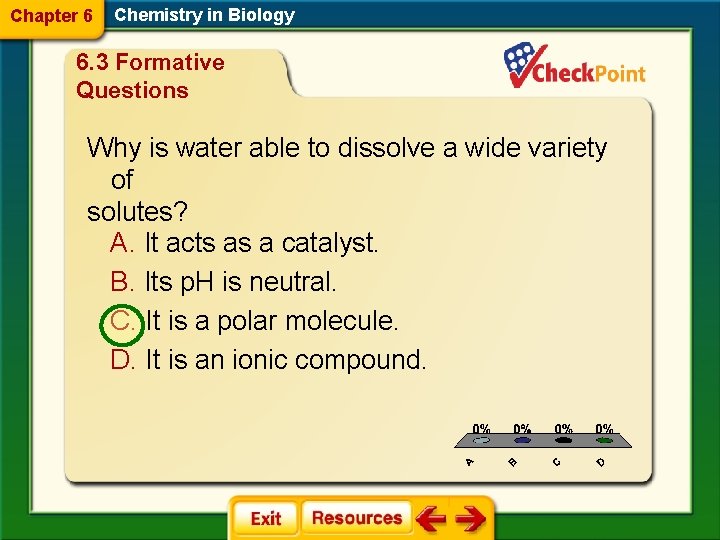 Chapter 6 Chemistry in Biology 6. 3 Formative Questions Why is water able to