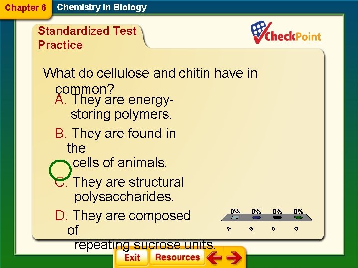 Chapter 6 Chemistry in Biology Standardized Test Practice What do cellulose and chitin have