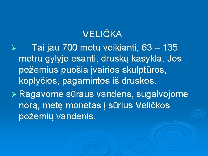 VELIČKA Ø Tai jau 700 metų veikianti, 63 – 135 metrų gylyje esanti, druskų