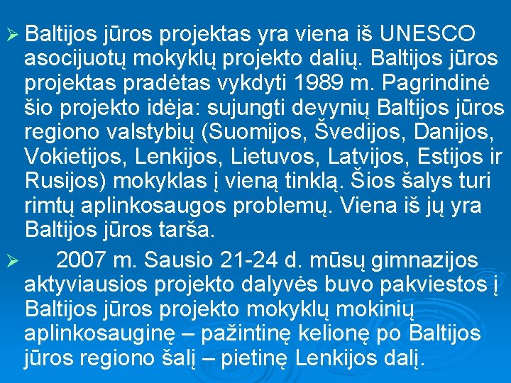 Ø Baltijos jūros projektas yra viena iš UNESCO asocijuotų mokyklų projekto dalių. Baltijos jūros