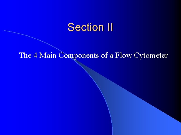 Section II The 4 Main Components of a Flow Cytometer 