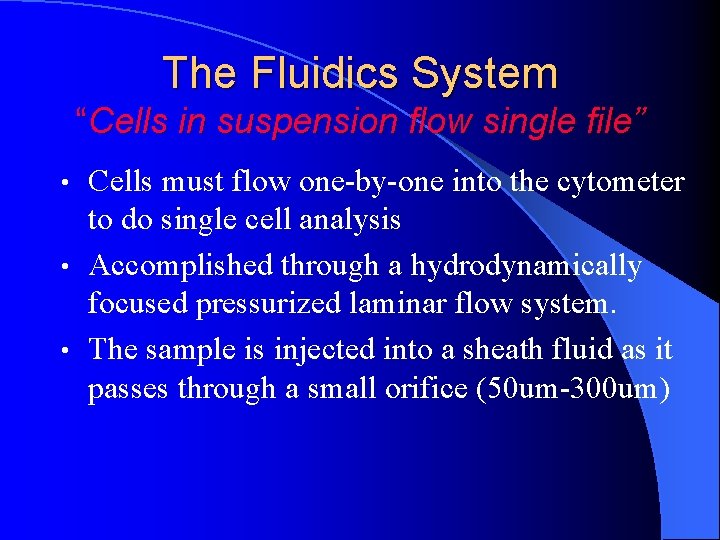 The Fluidics System “Cells in suspension flow single file” Cells must flow one-by-one into