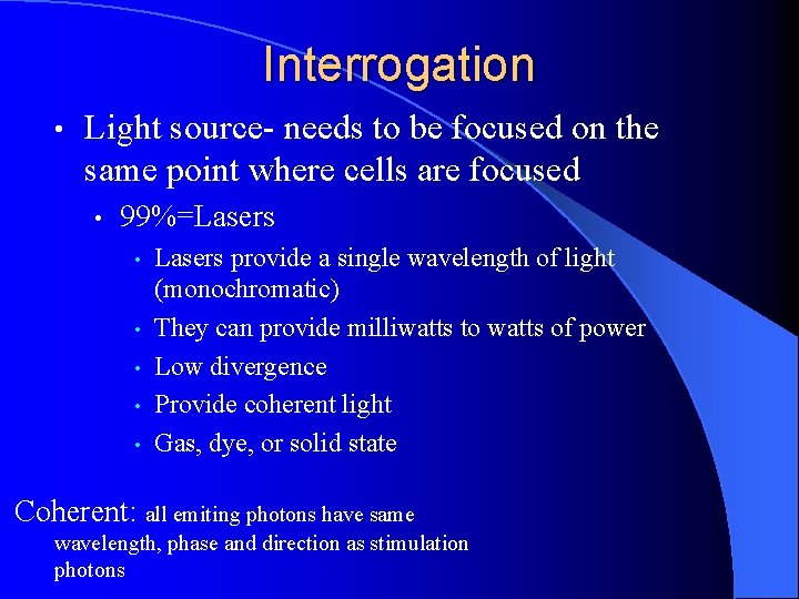 Interrogation • Light source- needs to be focused on the same point where cells