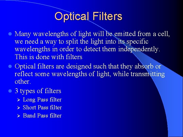 Optical Filters Many wavelengths of light will be emitted from a cell, we need