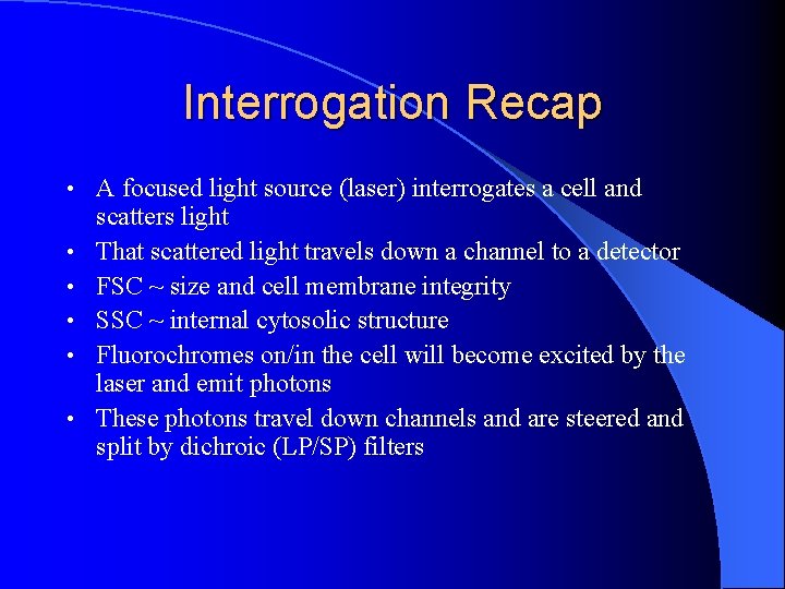 Interrogation Recap • • • A focused light source (laser) interrogates a cell and