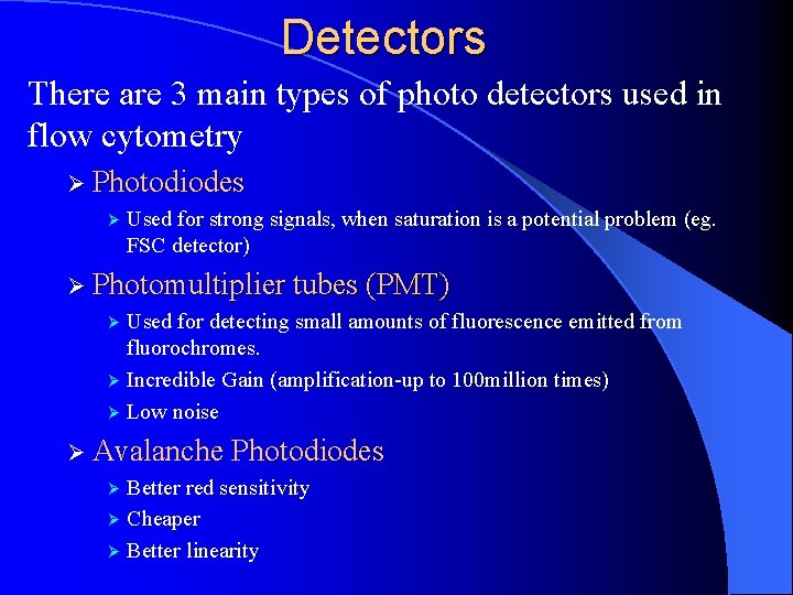 Detectors There are 3 main types of photo detectors used in flow cytometry Ø