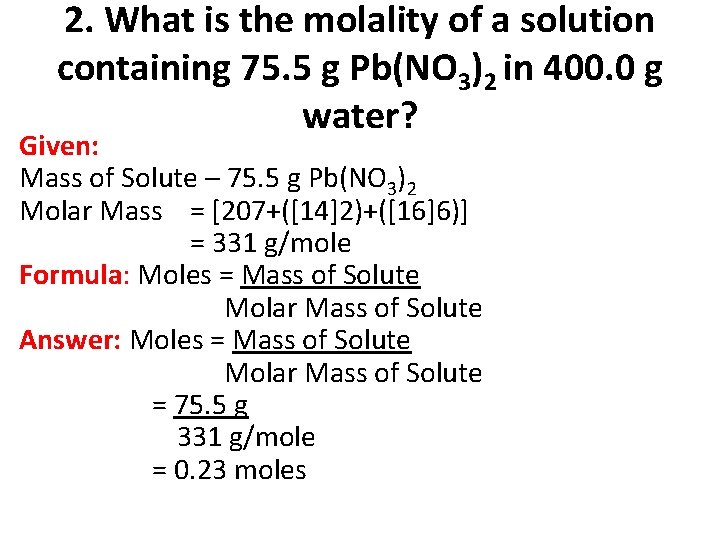 2. What is the molality of a solution containing 75. 5 g Pb(NO 3)2