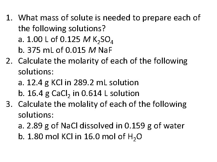 1. What mass of solute is needed to prepare each of the following solutions?