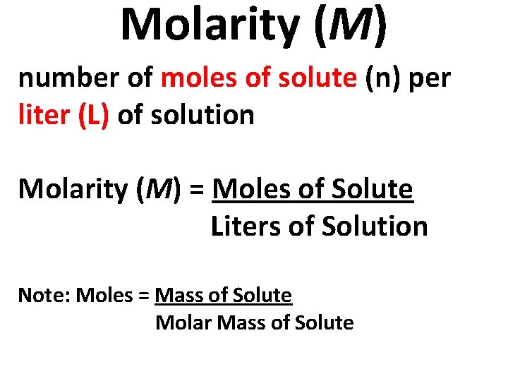 Molarity (M) number of moles of solute (n) per liter (L) of solution Molarity