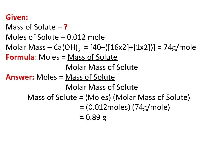 Given: Mass of Solute – ? Moles of Solute – 0. 012 mole Molar