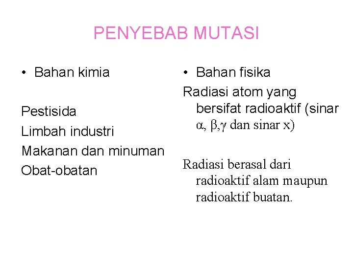 PENYEBAB MUTASI • Bahan kimia Pestisida Limbah industri Makanan dan minuman Obat-obatan • Bahan