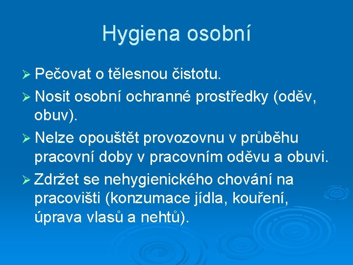 Hygiena osobní Ø Pečovat o tělesnou čistotu. Ø Nosit osobní ochranné prostředky (oděv, obuv).