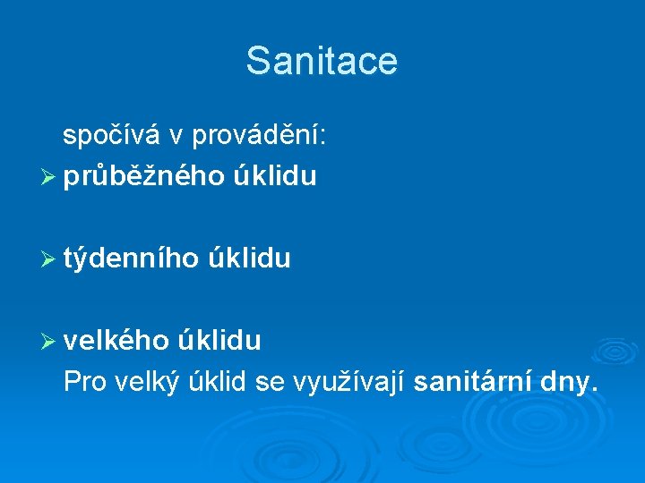 Sanitace spočívá v provádění: Ø průběžného úklidu Ø týdenního úklidu Ø velkého úklidu Pro