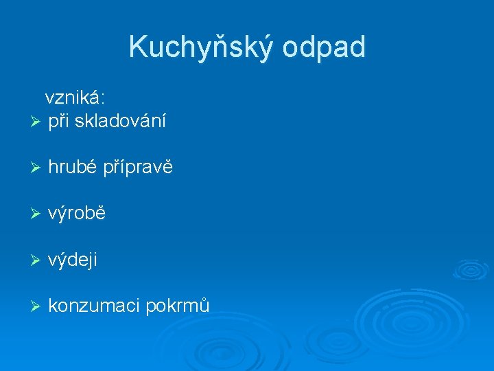 Kuchyňský odpad vzniká: Ø při skladování Ø hrubé přípravě Ø výrobě Ø výdeji Ø