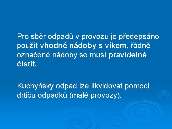 Pro sběr odpadů v provozu je předepsáno použít vhodné nádoby s víkem, řádně označené