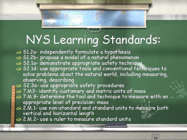 NYS Learning Standards: / S 1. 2 a- independently formulate a hypothesis / S