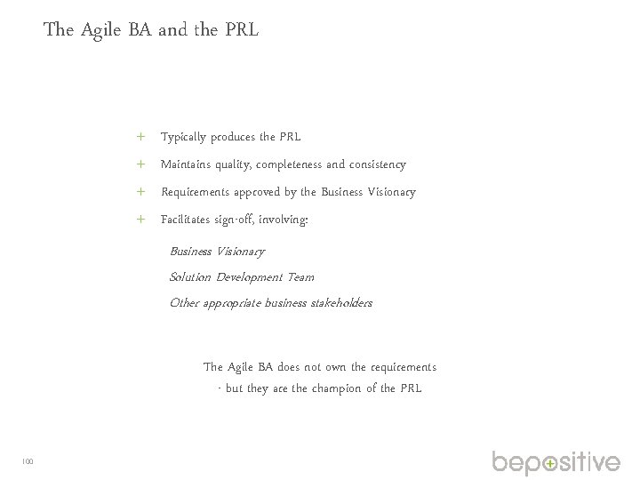 The Agile BA and the PRL Typically produces the PRL Maintains quality, completeness and