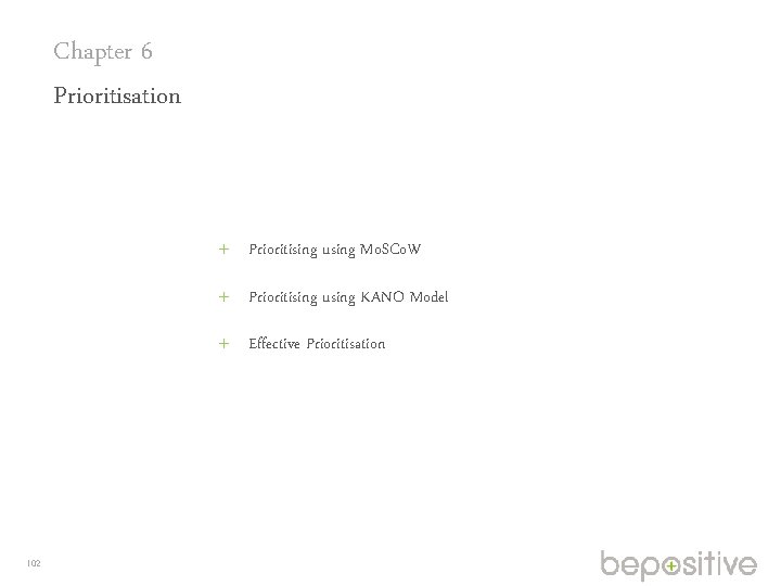 Chapter 6 Prioritisation Prioritising using Mo. SCo. W Prioritising using KANO Model Effective Prioritisation