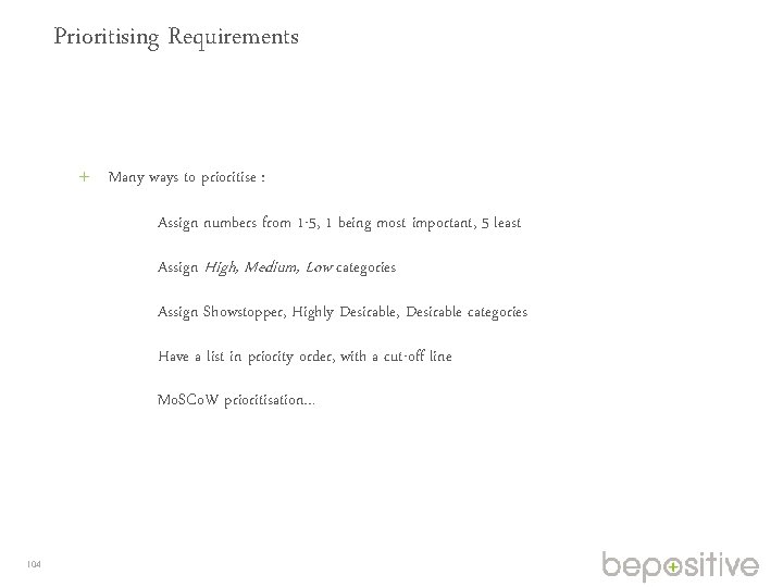 Prioritising Requirements Many ways to prioritise : Assign numbers from 1 -5, 1 being