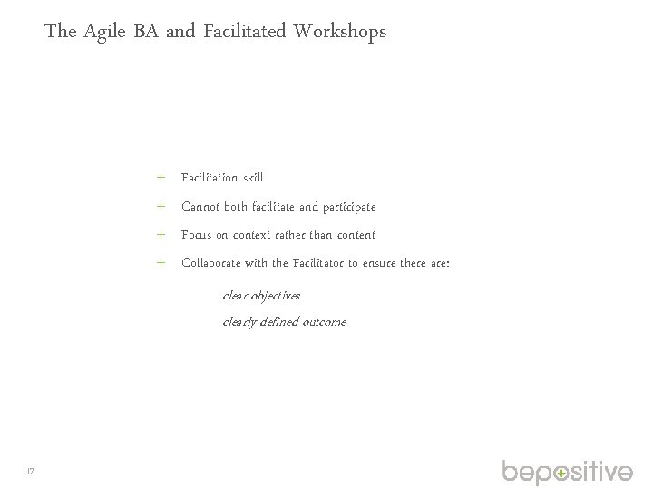 The Agile BA and Facilitated Workshops Facilitation skill Cannot both facilitate and participate Focus