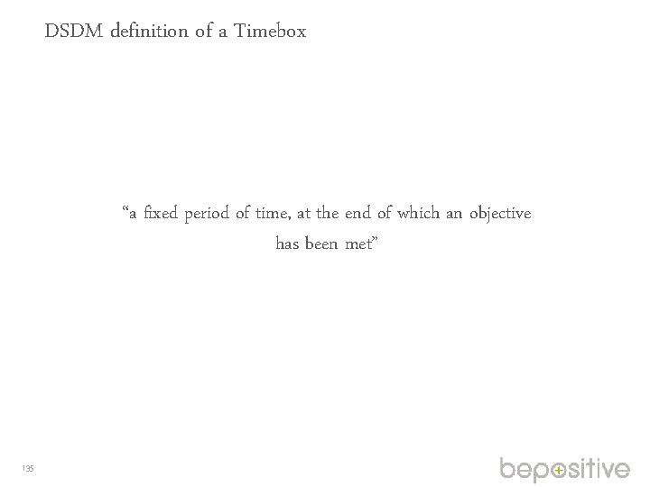 DSDM definition of a Timebox “a fixed period of time, at the end of