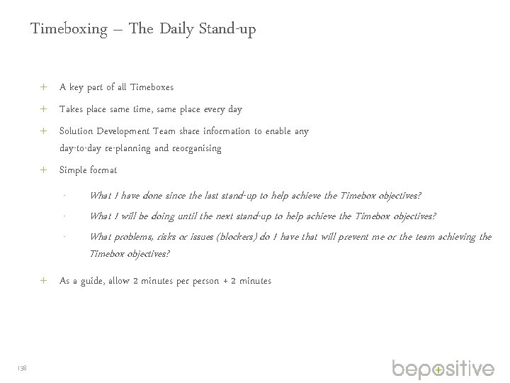 Timeboxing – The Daily Stand-up A key part of all Timeboxes Takes place same