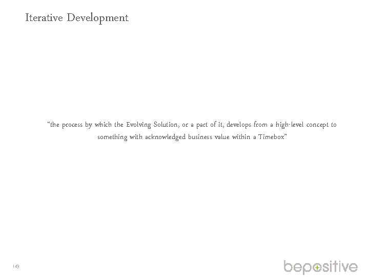 Iterative Development “the process by which the Evolving Solution, or a part of it,