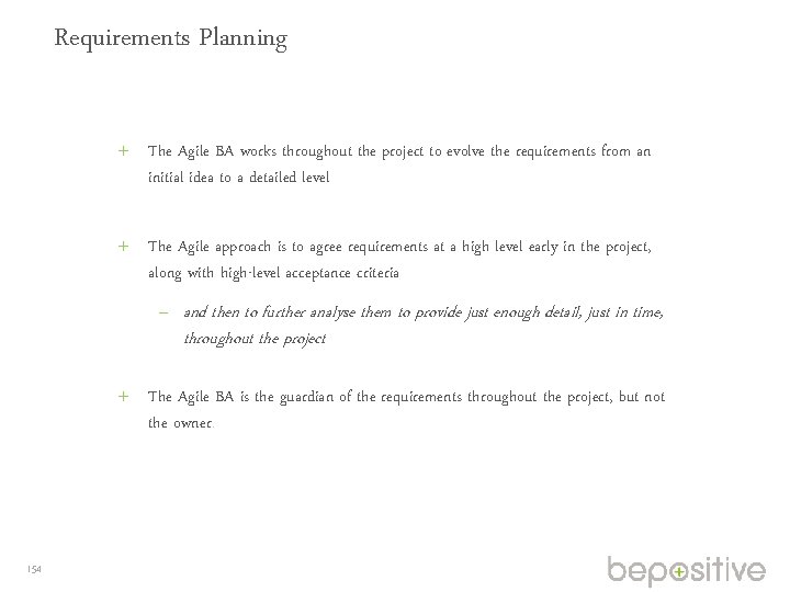 Requirements Planning The Agile BA works throughout the project to evolve the requirements from