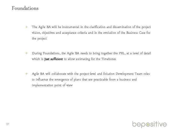 Foundations The Agile BA will be instrumental in the clarification and dissemination of the