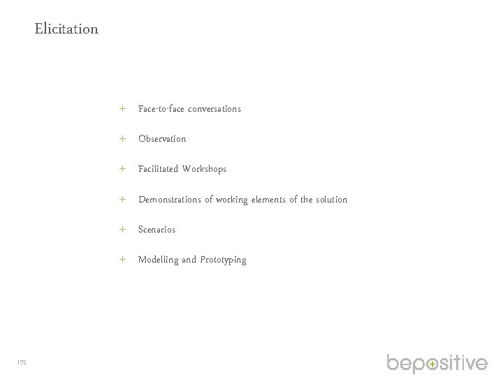 Elicitation Face-to-face conversations Observation Facilitated Workshops Demonstrations of working elements of the solution Scenarios