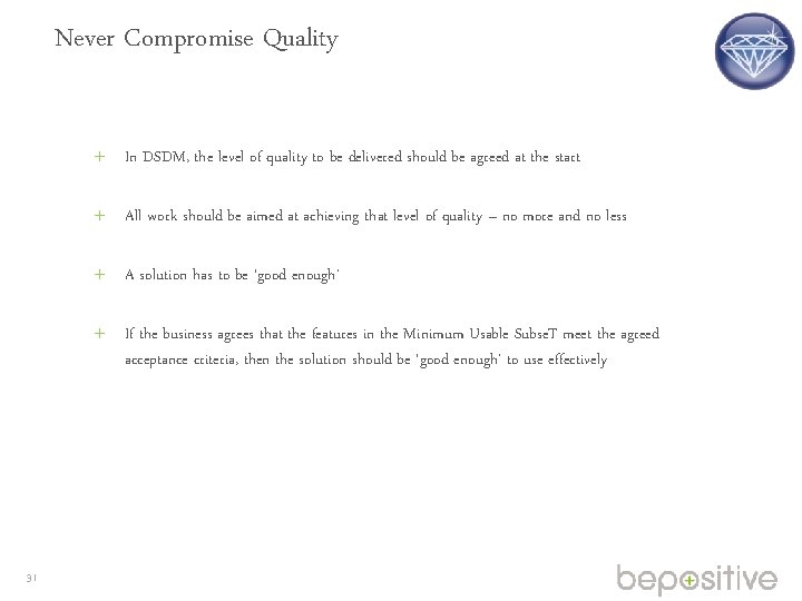 Never Compromise Quality In DSDM, the level of quality to be delivered should be