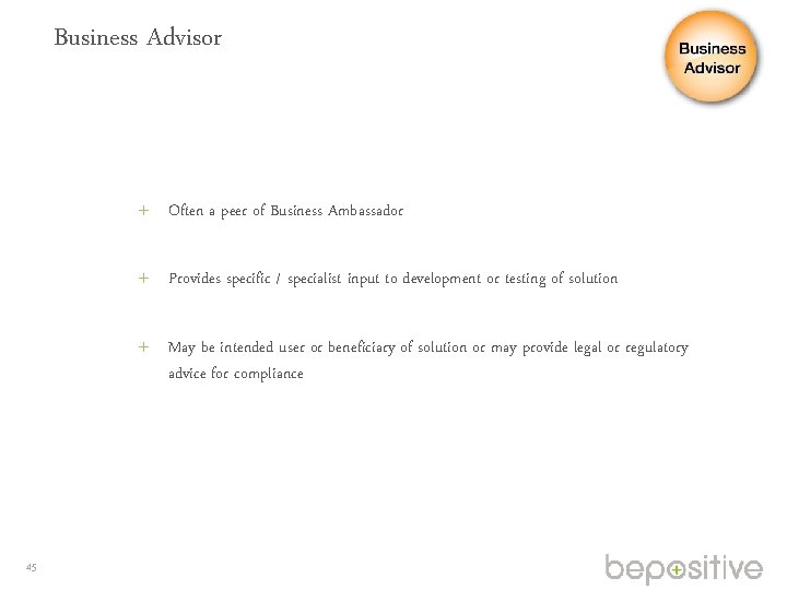 Business Advisor Often a peer of Business Ambassador Provides specific / specialist input to