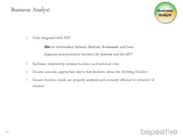 Business Analyst Fully integrated with SDT Not an intermediary between Business Ambassador and team