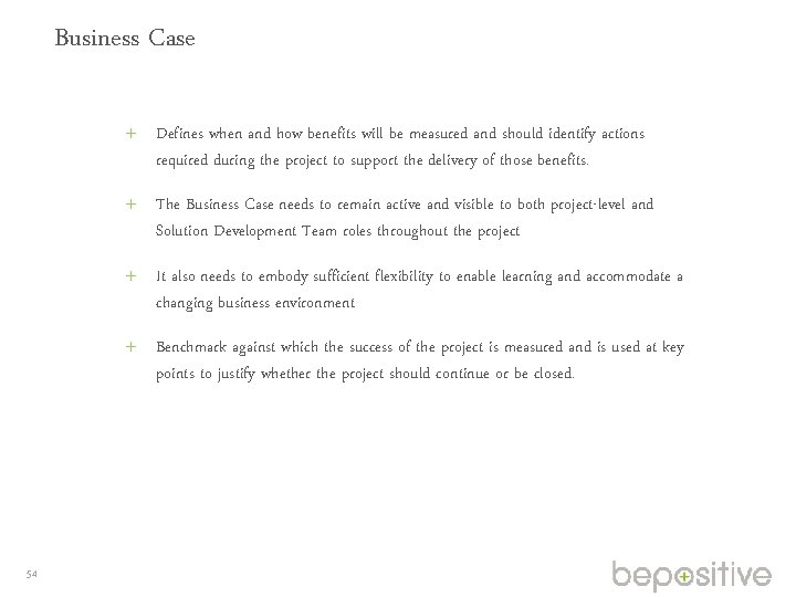 Business Case Defines when and how benefits will be measured and should identify actions