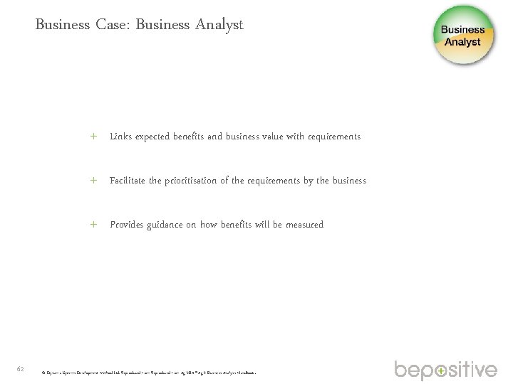 Business Case: Business Analyst Links expected benefits and business value with requirements Facilitate the