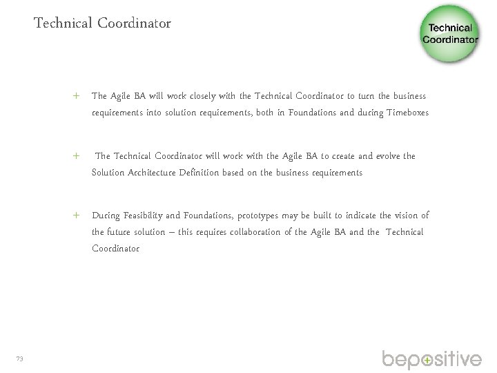 Technical Coordinator The Agile BA will work closely with the Technical Coordinator to turn