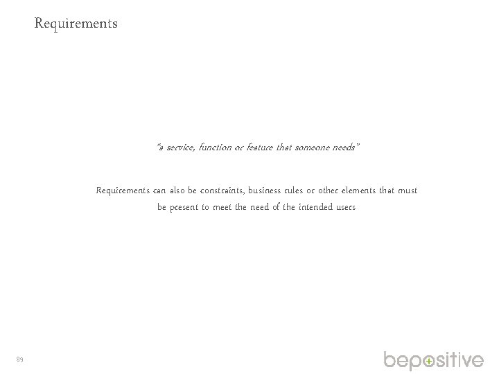 Requirements “a service, function or feature that someone needs” Requirements can also be constraints,