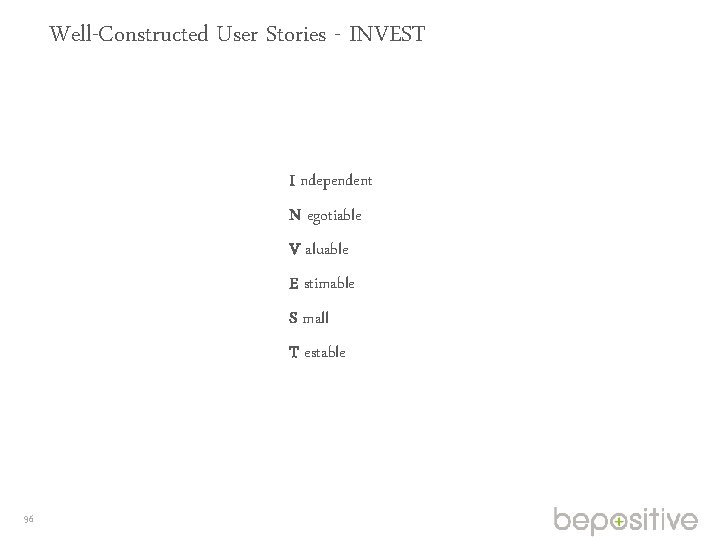 Well-Constructed User Stories - INVEST I ndependent N egotiable V aluable E stimable S