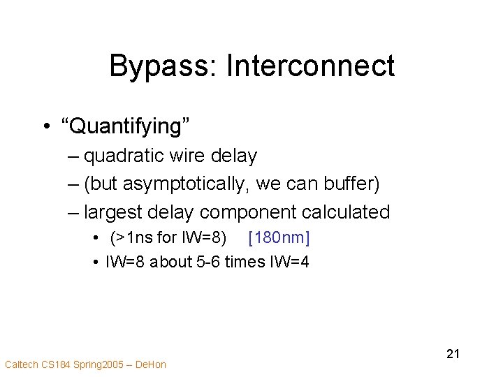 Bypass: Interconnect • “Quantifying” – quadratic wire delay – (but asymptotically, we can buffer)