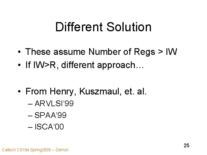 Different Solution • These assume Number of Regs > IW • If IW>R, different