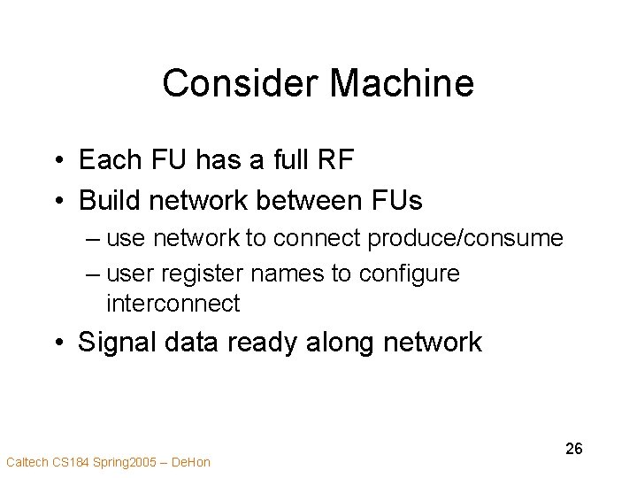 Consider Machine • Each FU has a full RF • Build network between FUs