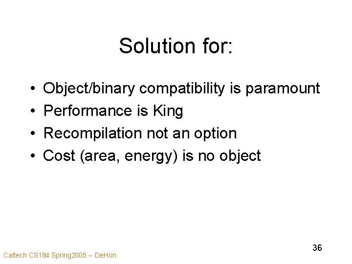 Solution for: • • Object/binary compatibility is paramount Performance is King Recompilation not an