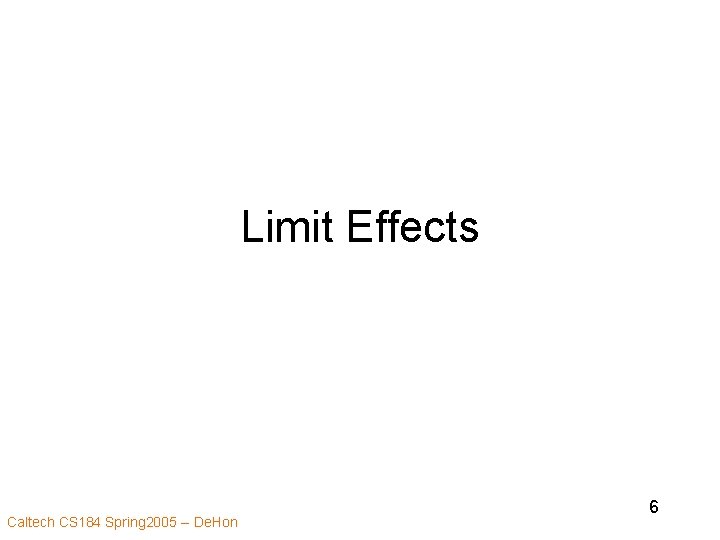 Limit Effects Caltech CS 184 Spring 2005 -- De. Hon 6 