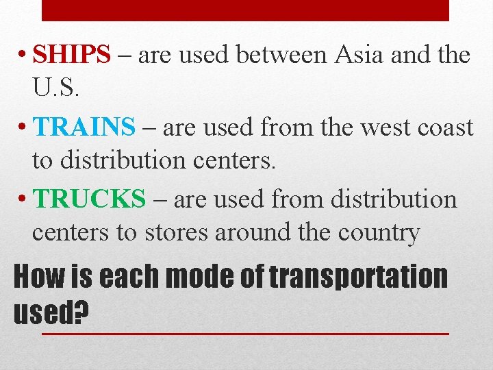  • SHIPS – are used between Asia and the U. S. • TRAINS