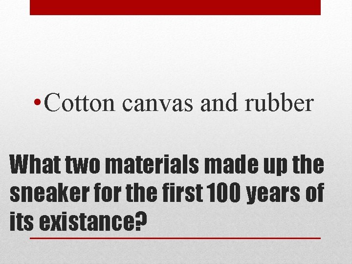  • Cotton canvas and rubber What two materials made up the sneaker for
